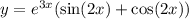 y = {e}^{3x} ( \sin(2x) + \cos(2x))