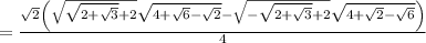 =\frac{\sqrt{2}\left(\sqrt{\sqrt{2+\sqrt{3}}+2}\sqrt{4+\sqrt{6}-\sqrt{2}}-\sqrt{-\sqrt{2+\sqrt{3}}+2}\sqrt{4+\sqrt{2}-\sqrt{6}}\right)}{4}