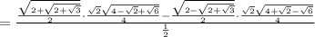 =\frac{\frac{\sqrt{2+\sqrt{2+\sqrt{3}}}}{2}\cdot \frac{\sqrt{2}\sqrt{4-\sqrt{2}+\sqrt{6}}}{4}-\frac{\sqrt{2-\sqrt{2+\sqrt{3}}}}{2}\cdot \frac{\sqrt{2}\sqrt{4+\sqrt{2}-\sqrt{6}}}{4}}{\frac{1}{2}}