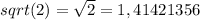 sqrt (2) = \sqrt{2} = 1,41421356