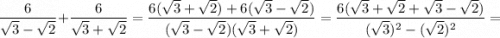 \dfrac{6}{\sqrt{3}-\sqrt{2}}+\dfrac{6}{\sqrt{3}+\sqrt{2}}=\dfrac{6(\sqrt{3}+\sqrt{2})+6(\sqrt{3}-\sqrt{2})}{(\sqrt{3}-\sqrt{2})(\sqrt{3}+\sqrt{2})}=\dfrac{6(\sqrt{3}+\sqrt{2}+\sqrt{3}-\sqrt{2})}{(\sqrt{3})^{2}-(\sqrt{2})^{2}}=