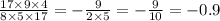 \frac{17 \times 9 \times 4}{8 \times 5 \times 17} = -\frac{9}{2 \times 5} = -\frac{9}{10} = -0.9