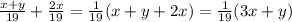 \frac{x+y}{19} +\frac{2x}{19} =\frac{1}{19} (x+y+2x)=\frac{1}{19} (3x+y)