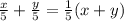 \frac{x}{5} +\frac{y}{5} =\frac{1}{5} (x+y)