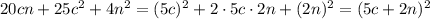 20cn+25c^2+4n^2=(5c)^2+2\cdot 5c\cdot 2n+(2n)^2=(5c+2n)^2
