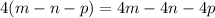 4(m - n - p) = 4m - 4n - 4p