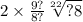 2 \times \frac{9?}{8?} \sqrt[22]{?8}