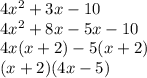 4x^2+3x-10\\4x^2+8x-5x-10\\4x(x+2)-5(x+2)\\(x+2)(4x-5)