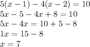 5(x - 1) - 4(x - 2) = 10 \\ 5x - 5 - 4x + 8 = 10 \\ 5x - 4x = 10 + 5 - 8 \\ 1x = 15 - 8 \\ x = 7