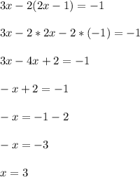 3x - 2(2x - 1) = - 1\\\\3x - 2*2x - 2 * (-1) = -1\\\\3 x - 4x + 2 = -1\\\\-x+2 = -1\\\\-x = -1 - 2\\\\-x = -3\\\\x = 3