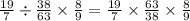 \frac{19}{7} \div \frac{38}{63} \times \frac{8}{9} = \frac{19}{7} \times \frac{63}{38} \times \frac{8}{9}