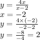 y = \frac{4x}{x - 2} \\ x = - 2 \\ y = \frac{4 \times ( - 2)}{ - 2 - 2} \\ y = \frac{ - 8}{ - 4} = 2