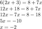 6(2x + 3) = 8 + 7x \\ 12x + 18 = 8 + 7x \\ 12x - 7x = 8 - 18 \\ 5x = - 10 \\ x = - 2