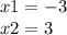 x1 = - 3 \\ x2 = 3