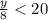 \frac{y}{8} < 20