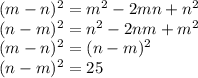 (m - n) {}^{2} = m {}^{2} - 2mn + n {}^{2} \\ (n - m) {}^{2} = n {}^{2} - 2nm + m {}^{2} \\ (m - n) {}^{2} = (n - m) {}^{2} \\ (n - m) {}^{2} = 25
