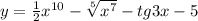 y =\frac{1}{2} x^{10} -\sqrt[5]{x^{7} } -tg3x-5