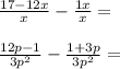 \frac{17 - 12x}{x} - \frac{1x}{x} = \\ \\ \frac{12p - 1}{ {3p}^{2} } - \frac{1 + 3p}{ {3p}^{2} } = \\