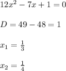 12x^2-7x+1=0\\\\D=49-48=1\\\\x_{1}=\frac{1}{3} \\\\x_{2}=\frac{1}{4}