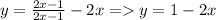 y = \frac{2x-1}{2x-1} - 2x = y= 1 - 2x