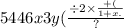 5446x3y( \frac{ \div 2 \times \frac{ + (}{1 + x.} }{?}