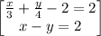 \begin{bmatrix}\frac{x}{3}+\frac{y}{4}-2=2\\ x-y=2\end{bmatrix}