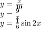 y = \frac{x}{10} \\ y = \frac{9}{x} \\ y = \frac{1}{6} \sin2x