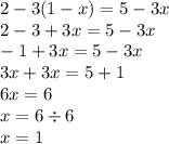 2-3(1-x)=5-3x \\ 2 - 3 + 3x = 5 - 3x \\ - 1 + 3x = 5 - 3x \\ 3 x+ 3x = 5 + 1 \\ 6x = 6 \\ x = 6 \div 6 \\ x = 1
