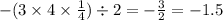 - (3 \times 4 \times \frac{1}{4} ) \div 2 = - \frac{3}{2} = - 1.5