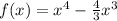 f(x) = x^{4} - \frac{4}{3} x^{3}