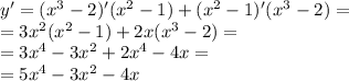y '= ( {x}^{3} - 2)'( {x}^{2} - 1) + ( {x}^{2} - 1)'( {x}^{3} - 2) = \\ = 3 {x}^{2} ( {x}^{2} - 1) + 2x( {x}^{3} - 2) = \\ = 3 {x}^{4} - 3 {x}^{2} + 2 {x}^{4} - 4x = \\ = 5 {x}^{4} - 3 {x}^{2} - 4x