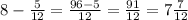 8 - \frac{5}{12} = \frac{96 - 5}{12} = \frac{91}{12} = 7 \frac{7}{12}