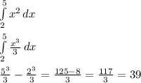 \int\limits^5_2 {x^2} \, dx \\\\\int\limits^5_2 {\frac{x^3}{3} } \, dx\\\\\frac{5^3}{3} - \frac{2^3}{3} = \frac{125-8}{3} = \frac{117}{3} = 39