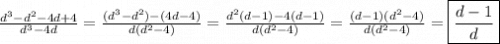 \frac{d^{3}-d^{2}-4d+4}{d^{3}-4d }=\frac{(d^{3}-d^{2})-(4d-4)}{d(d^{2} -4)}=\frac{d^{2}(d-1)-4(d-1) }{d(d^{2}-4) }=\frac{(d-1)(d^{2}-4) }{d(d^{2}-4) }=\boxed{\frac{d-1}{d}}