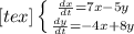 \left \{ {{\frac{dx}{dt}=7x-5y \atop {\frac{dy}{dt}=-4x+8y }} \right.