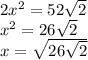 2x^{2} =52\sqrt{2} \\x^{2}=26\sqrt{2} \\x=\sqrt{26\sqrt{2} }