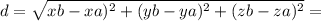 d = \sqrt{xb - xa)^{2} + (yb - ya)^{2} + (zb - za)^{2} } =