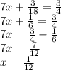 7x + \frac{3}{18} = \frac{3}{4} \\ 7x + \frac{1}{6} = \frac{3}{4} \\ 7x = \frac{3}{4} - \frac{1}{6} \\ 7x = \frac{7}{12} \\ x = \frac{1}{12}