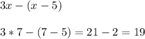 3x-(x-5)\\\\3*7 - (7-5) = 21 - 2 = 19