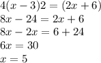 4(x - 3)2 = (2x + 6) \\ 8x - 24 = 2x + 6 \\ 8x - 2x = 6 + 24 \\ 6x = 30 \\ x = 5