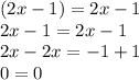 (2x - 1) = 2x - 1 \\ 2x - 1 = 2x - 1 \\ 2x - 2x = - 1 + 1 \\ 0 = 0