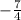 -\frac{7}{4}