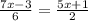 \frac{7x - 3}{6} = \frac{5x + 1}{2}