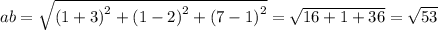 ab = \sqrt{ {( 1 + 3)}^{2} + {(1 - 2)}^{2} + {(7 - 1)}^{2} } = \sqrt{16 + 1 + 36} = \sqrt{53}