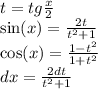 t = tg \frac{x}{2} \\ \sin(x) = \frac{2t}{t {}^{2} + 1} \\ \cos(x) = \frac{1 - {t}^{2} }{1 + {t}^{2} } \\ dx = \frac{2dt}{t {}^{2} + 1}