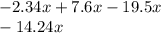 - 2.34x + 7.6x - 19.5 x\\ - 14.24x