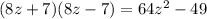 (8z + 7)(8z - 7) = 64z {}^{2} - 49