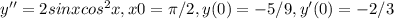 y''=2sinx cos^{2} x,x0=\pi /2,y(0)=-5/9,y'(0)=-2/3