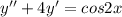 y''+4y'=cos2x