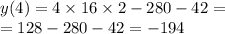 y(4) = 4 \times 16 \times 2 - 280 - 42 = \\ = 128 - 280 - 42 = - 194